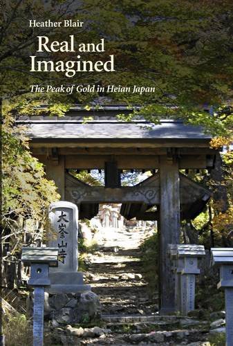 Real and imagined : the Peak of Gold in Heian Japan /
