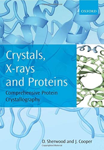 Crystals, X-rays and proteins : comprehensive protein crystallography /