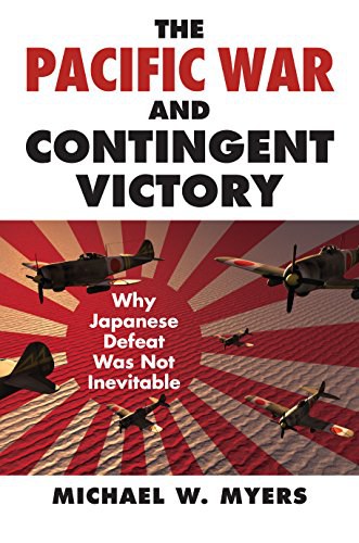 The Pacific War and contingent victory : why Japanese defeat was not inevitable /