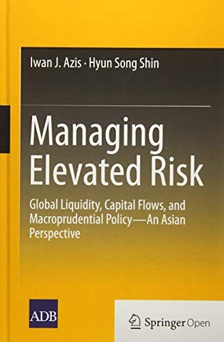 Managing elevated risk : global liquidity, capital flows, and macroprudential policy : an Asian perspective /