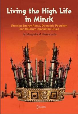 Living the high life in Minsk : Russian energy rents, domestic populism and Belarus' impending crisis /