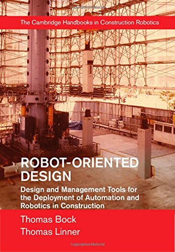 Robot-oriented design : design and management tools for the deployment of automation and robotics in construction /