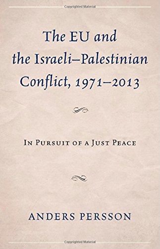 The EU and the Israeli-Palestinian Conflict 1971-2013 : in Pursuit of a Just Peace /