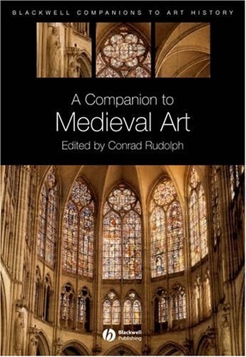 A companion to medieval art Romanesque and Gothic in Northern Europe /