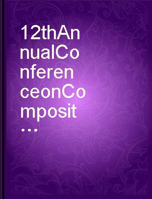 12th Annual Conference on Composites and Advanced Ceramic Materials proceedings of the 12th Annual Conference on Composites and Advanced Ceramic Materials : a collection of papers presented at the 12th Annual Conference on Composites and Advanced Ceramic Materials, January 17-22, 1988, Howard Johnson and Cocoa Beach Hilton, Cocoa Beach, FL /