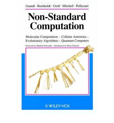 Non-standard computation molecular computation, cellular automata, evolutionary algorithms, quantum computers /