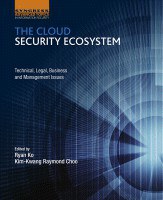 The cloud security ecosystem : technical, legal, business and management issues /