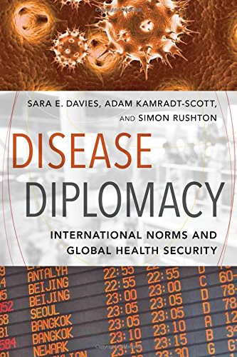 Disease diplomacy : international norms and global health security /