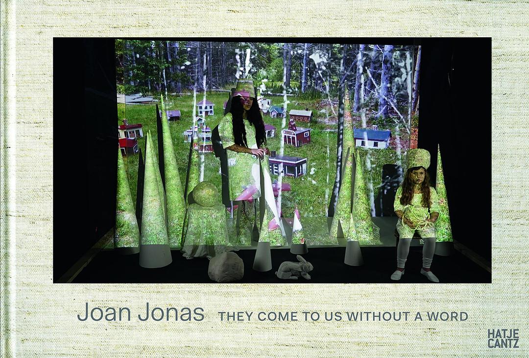 Joan Jonas : they come to us without a word /