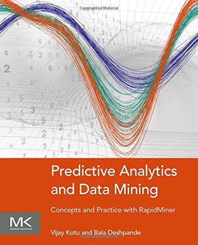 Predictive analytics and data mining : concepts and practice with RapidMiner /