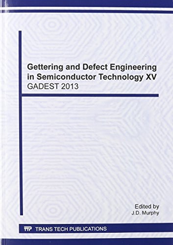 Gettering and defect engineering in semiconductor technology XV : selected papers from the 15th Gettering and Defect Engineering in Semiconductor Technology Conference (GADEST 2013), September 22-27, 2013, Oxford, UK /