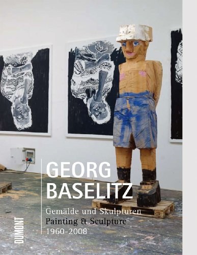 Georg Baselitz : Gemälde und Skulpturen = Painting & Sculpture : 1960-2008.