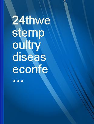 24th western poultry disease conference and 9th poultry health symposium /