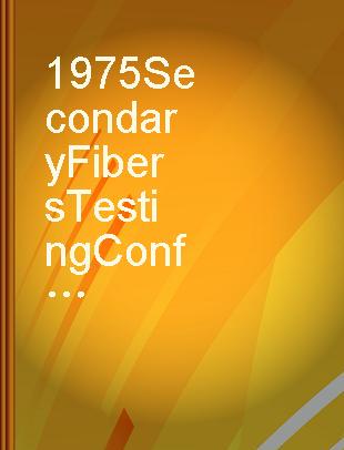 1975 Secondary Fibers Testing Conference : September 16-18, Hotel Concourse, Madison, Wisconsin.