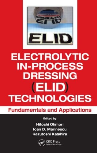 Electrolytic in-process dressing (ELID) techologies : fundamentals and applications /