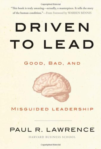 Driven to lead : good, bad, and misguided leadership /