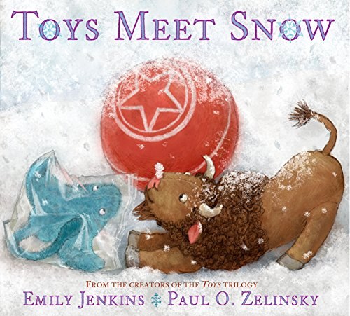 Toys meet snow : being the wintertime adventures of a curious stuffed buffalo, a sensitive plush stingray, and a book-loving rubber ball /
