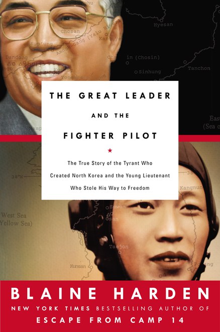 The great leader and the fighter pilot : the true story of the tyrant who created North Korea and the young lieutenant who stole his way to freedom /