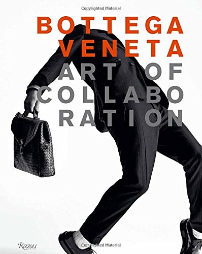 Bottega Veneta : art of collaboration : campaign image, 2002-2016 /