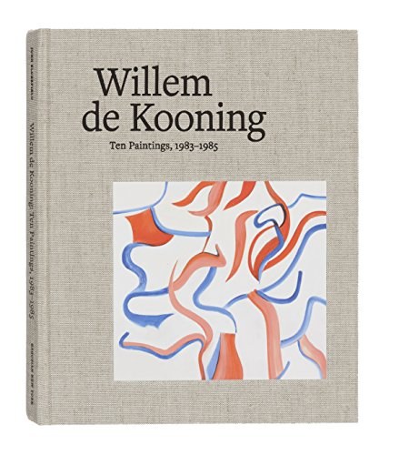 Willem de Kooning : ten paintings, 1983-1985 /