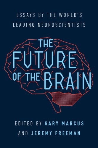 The future of the brain : essay by the world's leading neuroscientists /