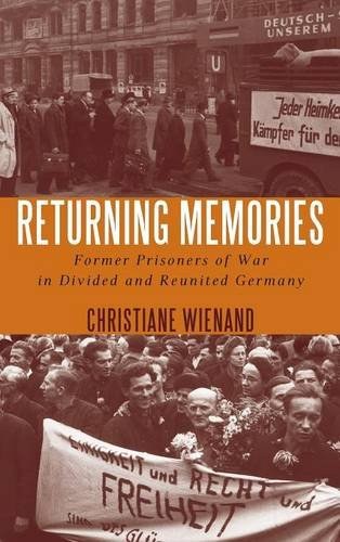 Returning memories : former prisoners of war in divided and reunited Germany /