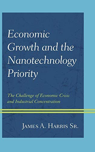 Economic growth and the nanotechnology priority : the challenge of economic crisis and industrial concentration /