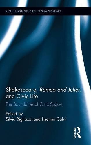 Shakespeare, Romeo and Juliet, and civic life : the boundaries of civic space /