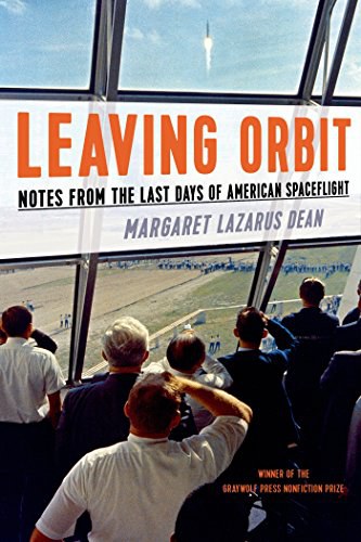 Leaving orbit : notes from the last days of American spaceflight /