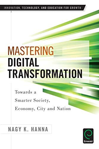 Mastering digital transformation : towards a smarter society, economy, city and nation /