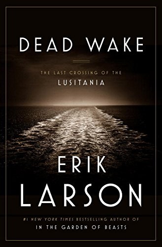 Dead wake : the last crossing of the Lusitania /