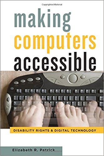 Making computers accessible : disability rights and digital technology /
