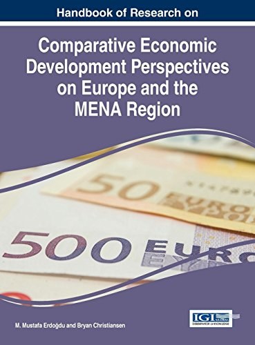 Handbook of research on comparative economic development perspectives on Europe and the MENA region /