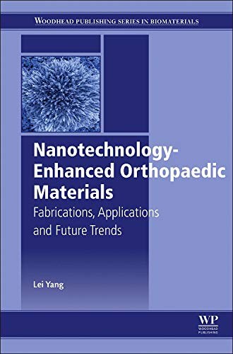 Nanotechnology-enhanced orthopedic materials : fabrications, applications and future trends /