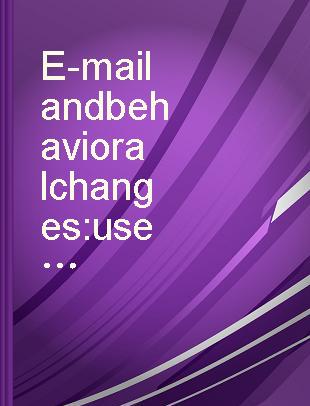 E-mail and behavioral changes : uses and misuses of electronic communications /