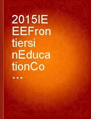2015 IEEE Frontiers in Education Conference : (FIE 2015) : El Paso, Texas, USA, 21-24 October 2015.