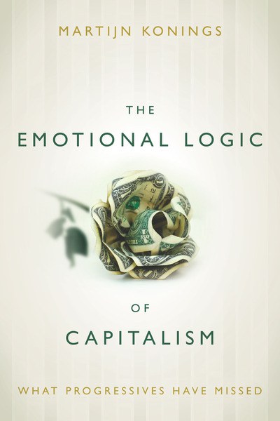 The emotional logic of capitalism : what progressives have missed /