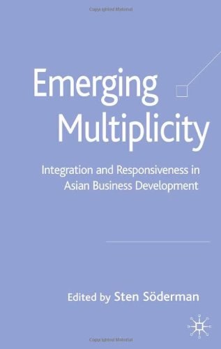 Emerging multiplicity Integration and responsiveness in Asian business development /
