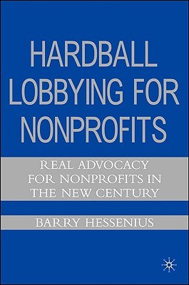 Hardball lobbying for nonprofits Real advocacy for nonprofits in the new century /