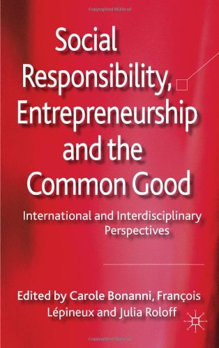 Social responsibility, entrepreneurship and the common good International and interdisciplinary perspectives /