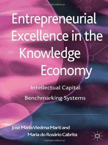 Entrepreneurial excellence in the knowledge economy Intellectual capital benchmarking systems /
