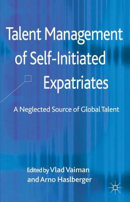 Talent management of self-initiated expatriates A neglected source of global talent /