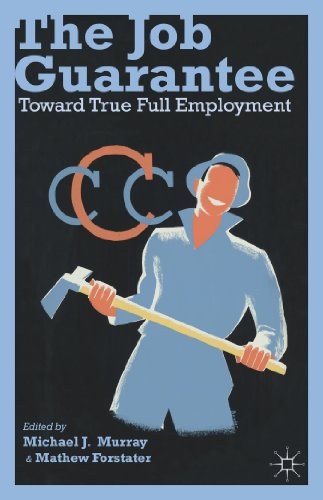 The job guarantee Toward true full employment /