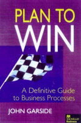 Plan to Win A Definitive Guide to Business Processes /