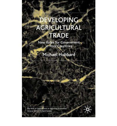 Developing agricultural trade New roles for government in poor countries /