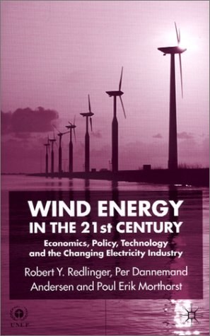 Wind energy in the 21st century Economics, policy, technology, and the changing electricity industry /