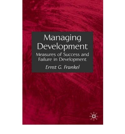 Managing development Measures of success and failure in development /