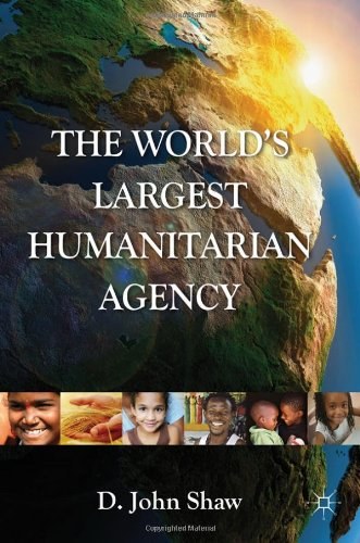 The world's largest humanitarian agency The transformation of the UN world food programme and of Food Aid /