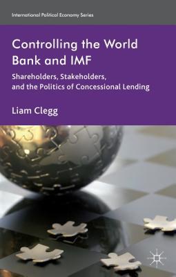 Controlling the World Bank and IMF Shareholders, stakeholders, and the politics of concessional lending /