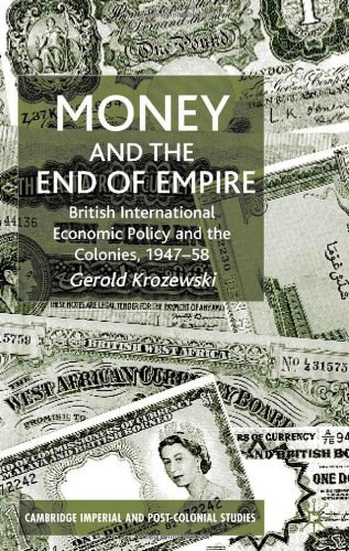 Money and the end of empire British international economic policy and the colonies, 1947-58 /